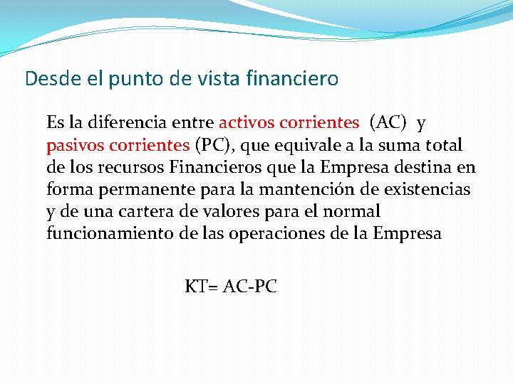 Desde el punto de vista financiero Es la diferencia entre activos corrientes (AC) y