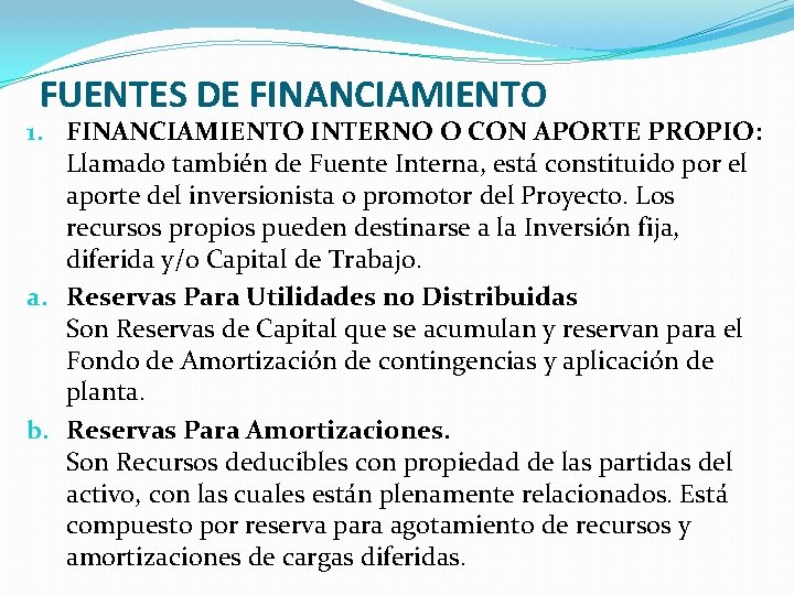 FUENTES DE FINANCIAMIENTO 1. FINANCIAMIENTO INTERNO O CON APORTE PROPIO: Llamado también de Fuente