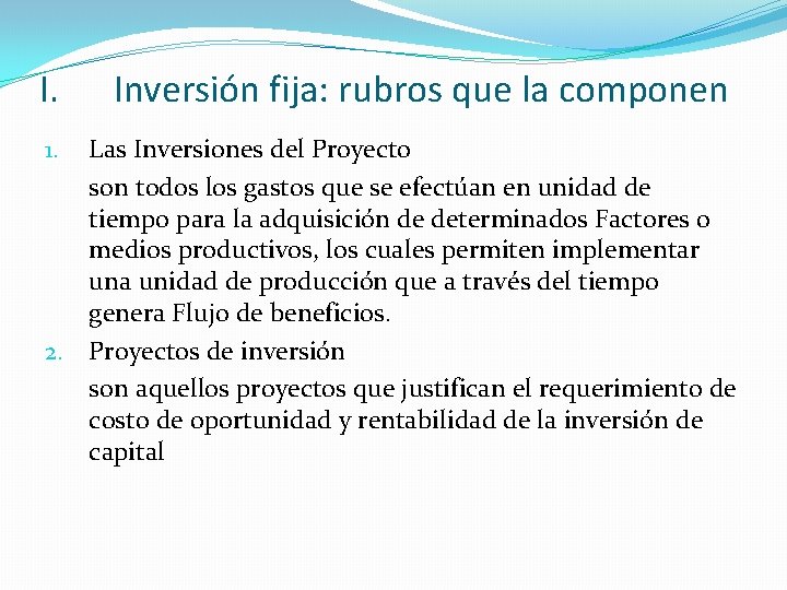 I. Inversión fija: rubros que la componen Las Inversiones del Proyecto son todos los