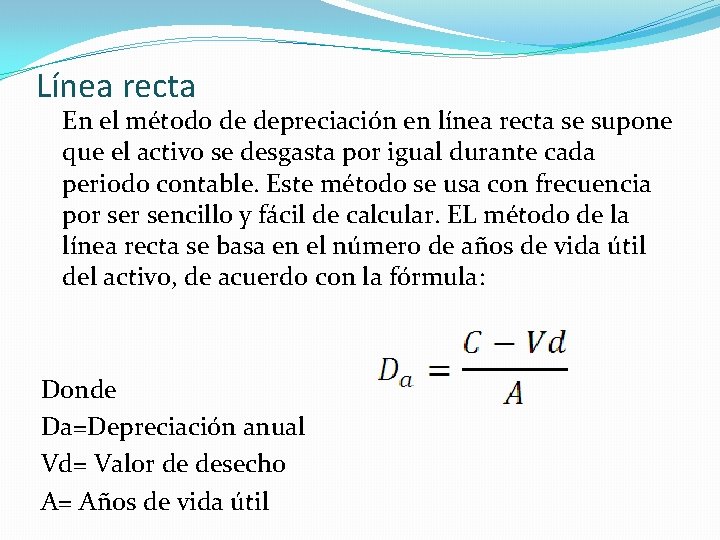 Línea recta En el método de depreciación en línea recta se supone que el