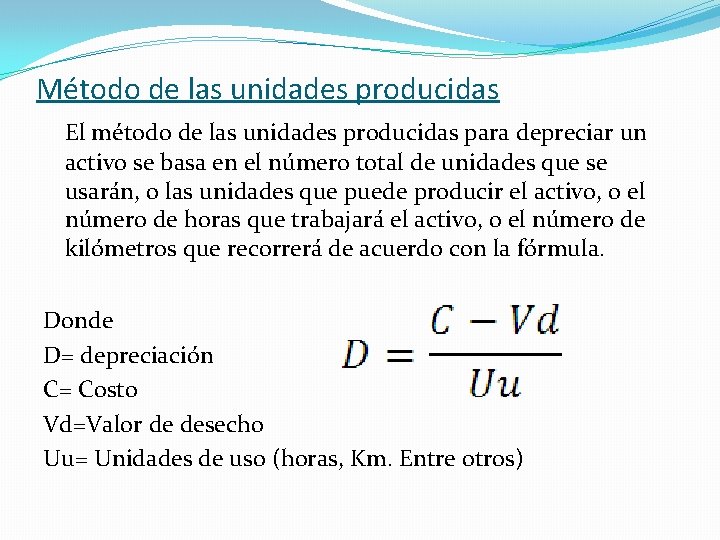 Método de las unidades producidas El método de las unidades producidas para depreciar un