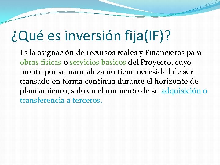 ¿Qué es inversión fija(IF)? Es la asignación de recursos reales y Financieros para obras