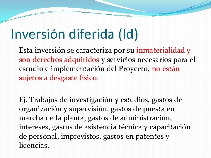 Inversión diferida (Id) Esta inversión se caracteriza por su inmaterialidad y son derechos adquiridos