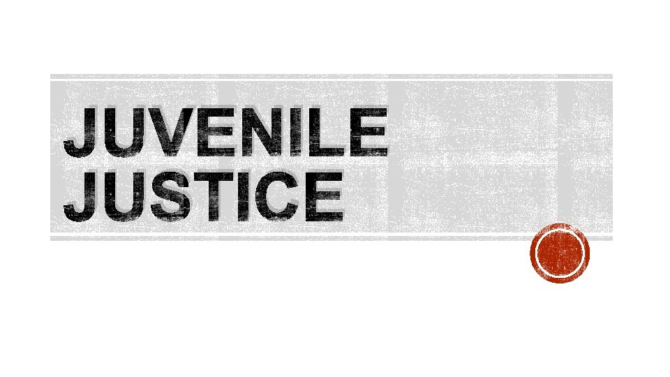 JUVENILE JUSTICE 