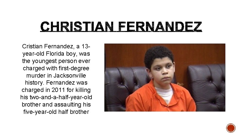 Cristian Fernandez, a 13 year-old Florida boy, was the youngest person ever charged with