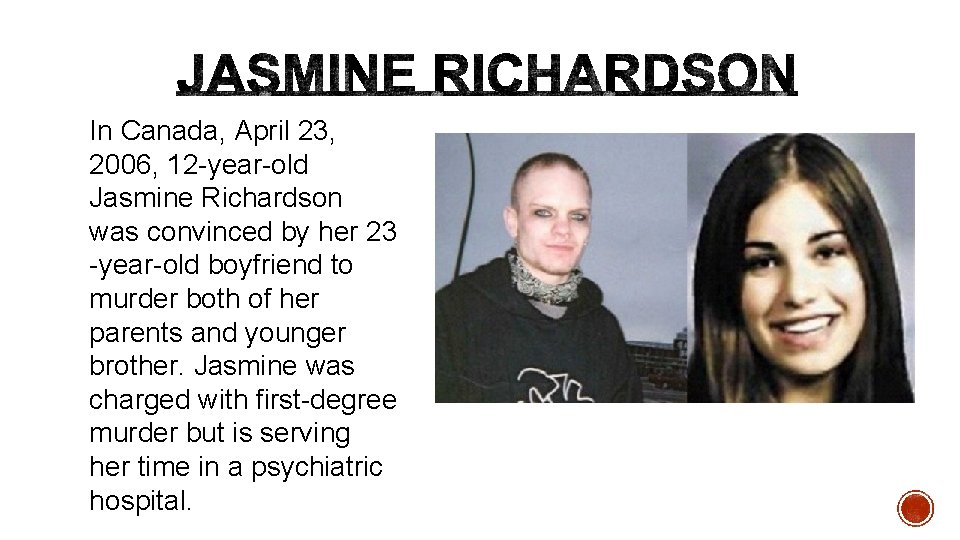 In Canada, April 23, 2006, 12 -year-old Jasmine Richardson was convinced by her 23