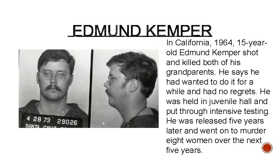 In California, 1964, 15 -yearold Edmund Kemper shot and killed both of his grandparents.