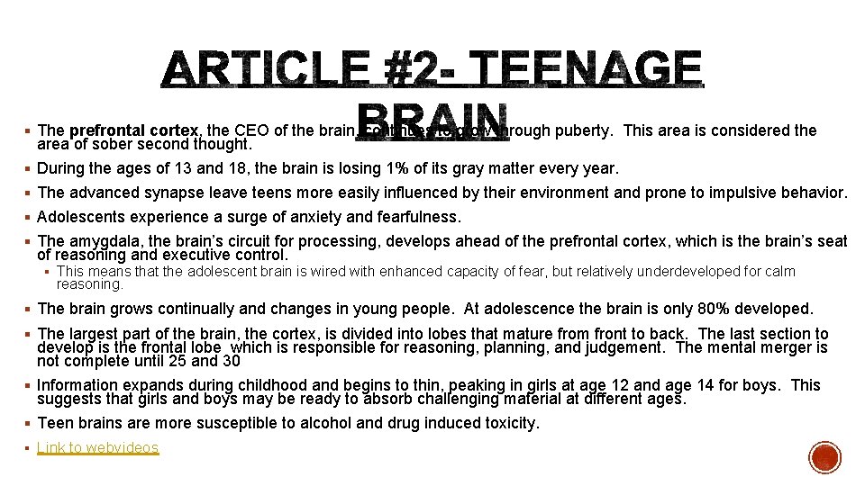 § The prefrontal cortex, the CEO of the brain, continues to grow through puberty.