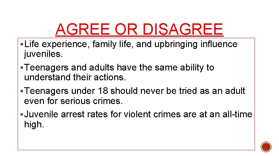 AGREE OR DISAGREE § Life experience, family life, and upbringing influence juveniles. § Teenagers