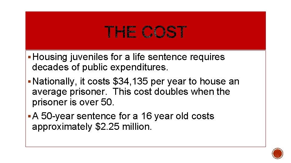 § Housing juveniles for a life sentence requires decades of public expenditures. § Nationally,