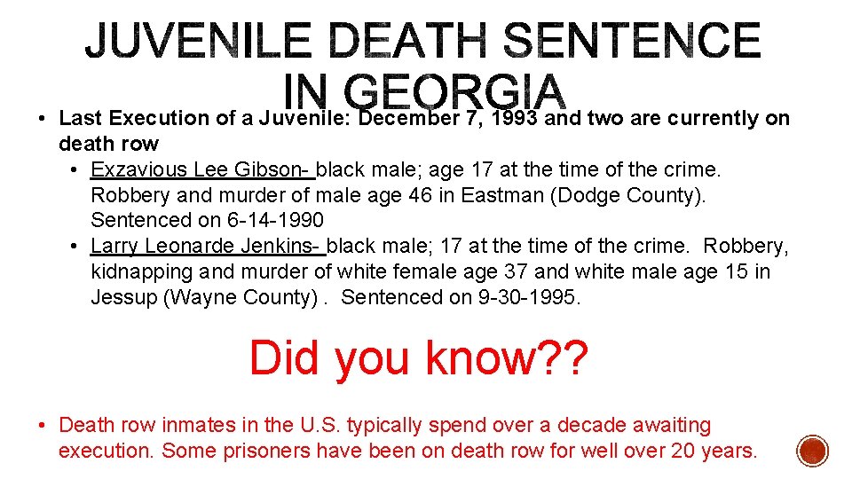  • Last Execution of a Juvenile: December 7, 1993 and two are currently