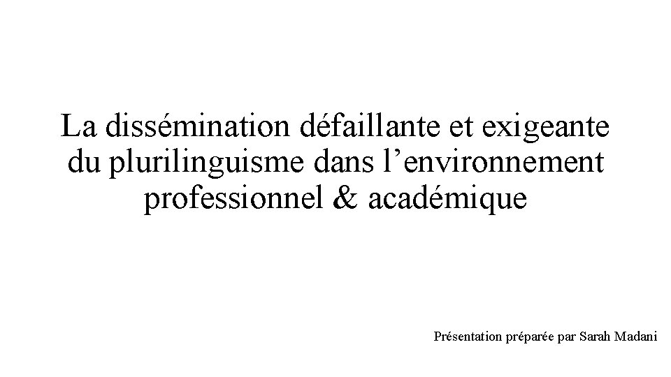 La dissémination défaillante et exigeante du plurilinguisme dans l’environnement professionnel & académique Présentation préparée