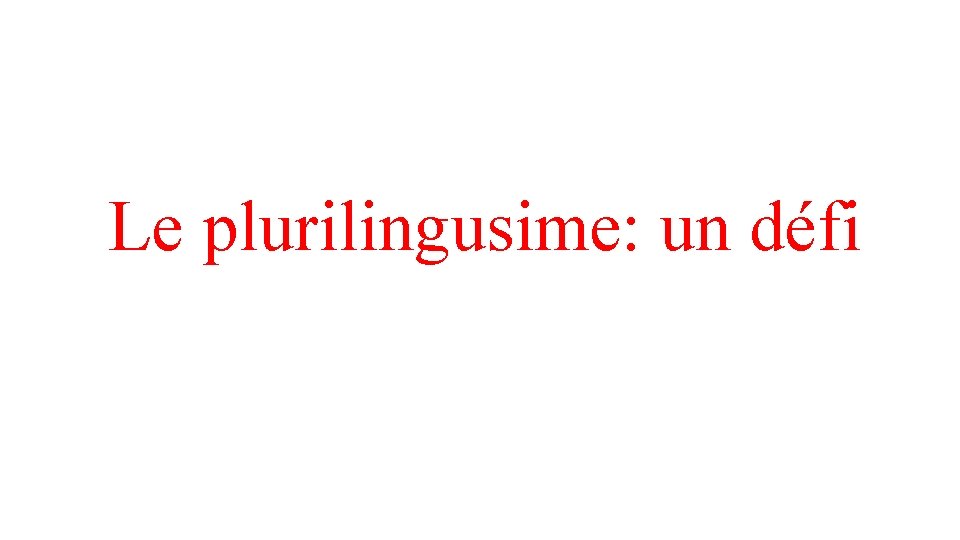 Le plurilingusime: un défi 