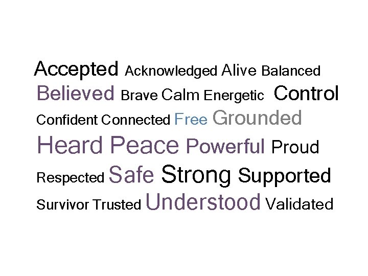 Accepted Acknowledged Alive Balanced Believed Brave Calm Energetic Control Confident Connected Free Grounded Heard