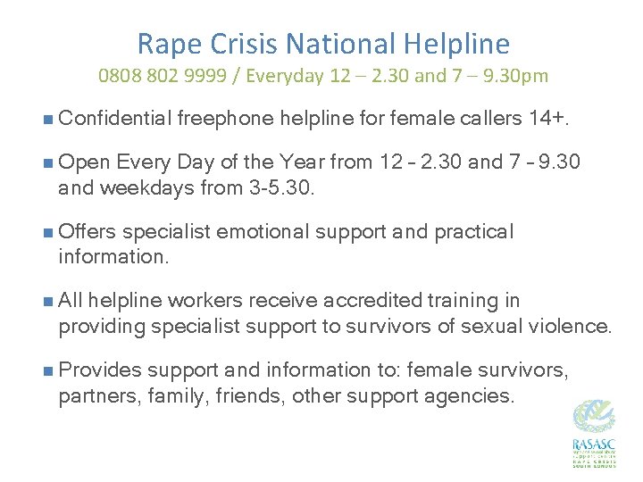 Rape Crisis National Helpline 0808 802 9999 / Everyday 12 – 2. 30 and