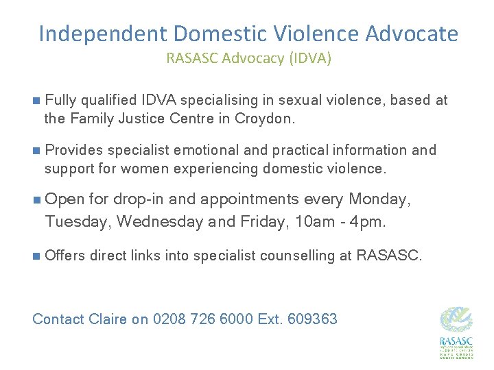 Independent Domestic Violence Advocate RASASC Advocacy (IDVA) n Fully qualified IDVA specialising in sexual