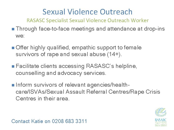 Sexual Violence Outreach RASASC Specialist Sexual Violence Outreach Worker n Through face-to-face meetings and