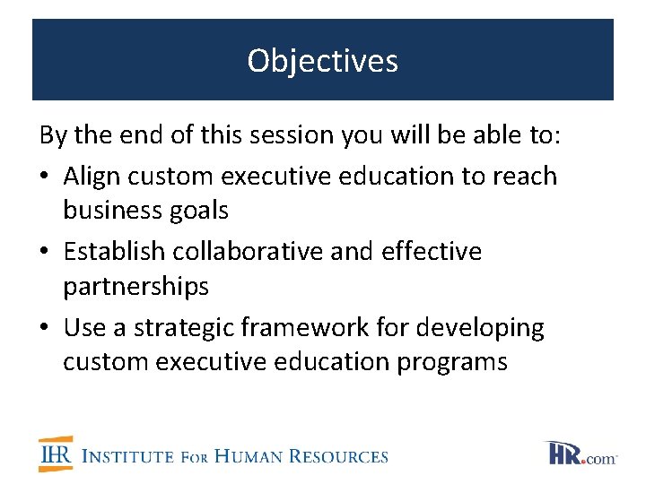 Objectives By the end of this session you will be able to: • Align Objectives By the end of this session you will be able to: • Align