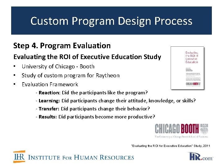 Custom Program Design Process Step 4. Program Evaluation Evaluating the ROI of Executive Education Custom Program Design Process Step 4. Program Evaluation Evaluating the ROI of Executive Education