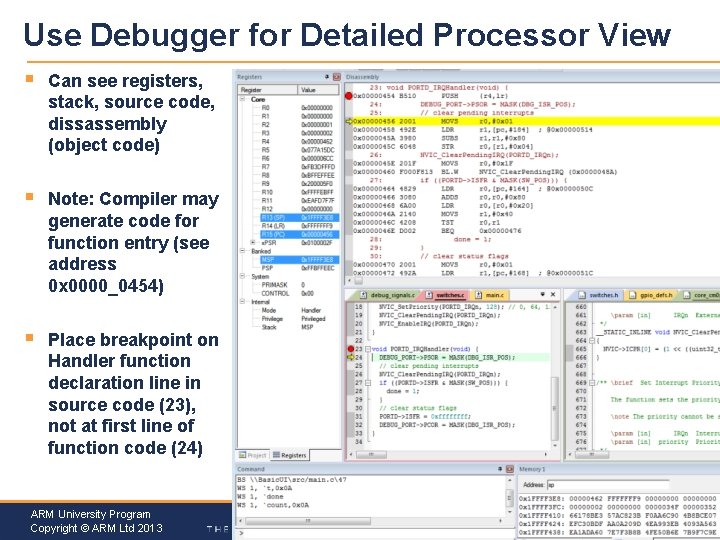 Use Debugger for Detailed Processor View § Can see registers, stack, source code, dissassembly