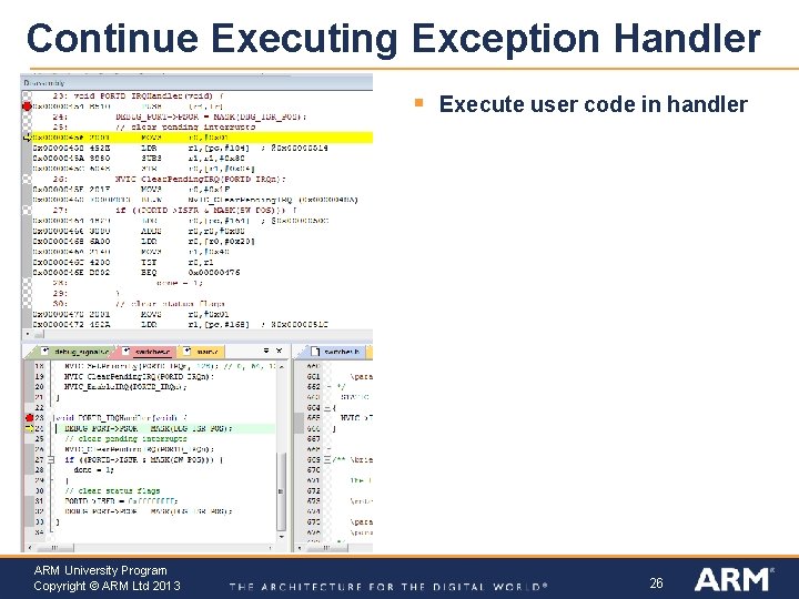 Continue Executing Exception Handler § ARM University Program Copyright © ARM Ltd 2013 Execute