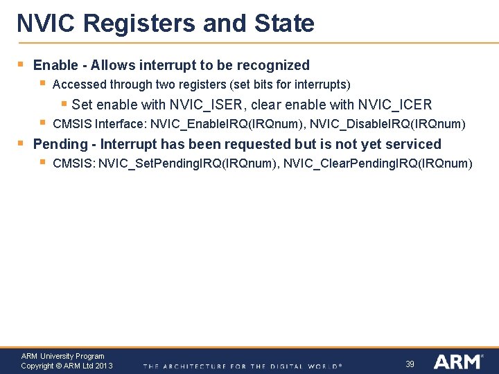 NVIC Registers and State § Enable - Allows interrupt to be recognized § Accessed