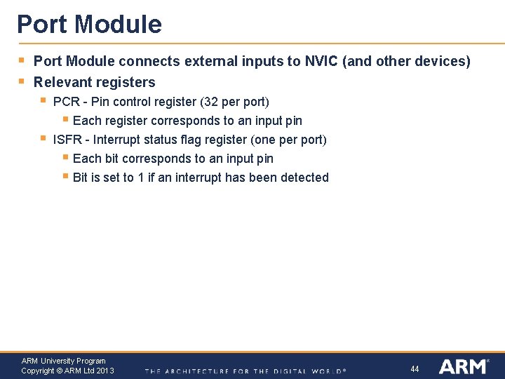 Port Module § § Port Module connects external inputs to NVIC (and other devices)