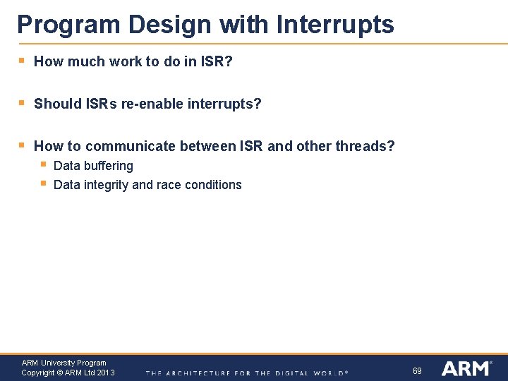 Program Design with Interrupts § How much work to do in ISR? § Should