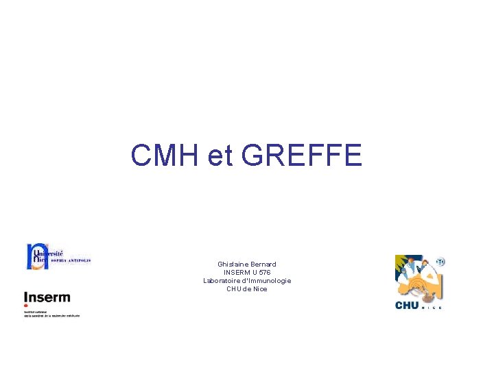 CMH et GREFFE Ghislaine Bernard INSERM U 576 Laboratoire d’Immunologie CHU de Nice 