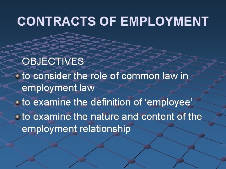 CONTRACTS OF EMPLOYMENT OBJECTIVES to consider the role of common law in employment law