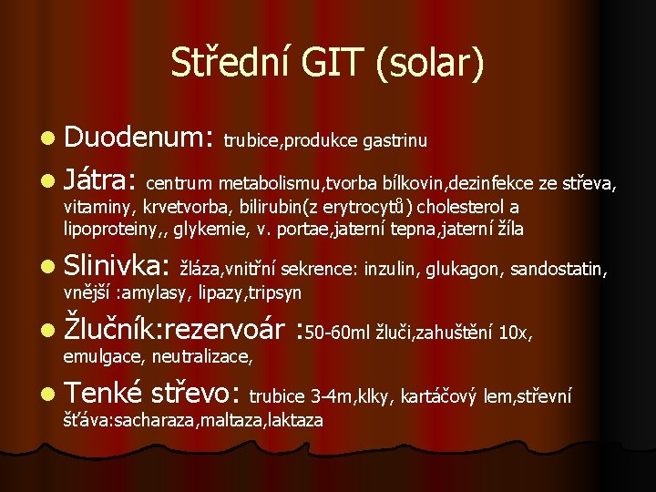 Střední GIT (solar) l Duodenum: trubice, produkce gastrinu l Játra: centrum metabolismu, tvorba bílkovin,