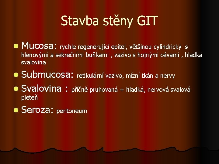 Stavba stěny GIT l Mucosa: rychle regenerující epitel, většinou cylindrický s hlenovými a sekrečními