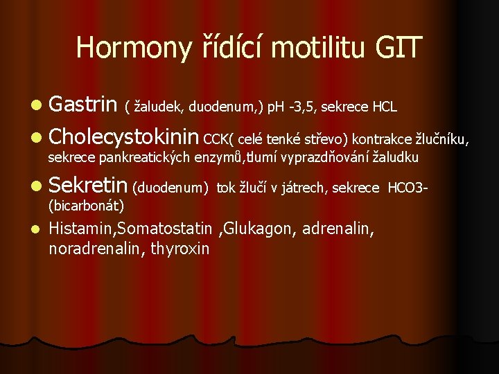 Hormony řídící motilitu GIT l Gastrin ( žaludek, duodenum, ) p. H -3, 5,