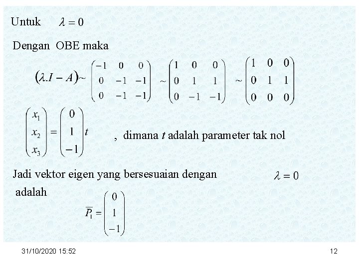 Untuk Dengan OBE maka , dimana t adalah parameter tak nol Jadi vektor eigen