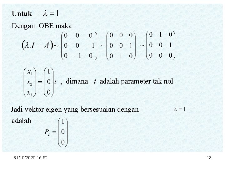 Untuk Dengan OBE maka , dimana t adalah parameter tak nol Jadi vektor eigen