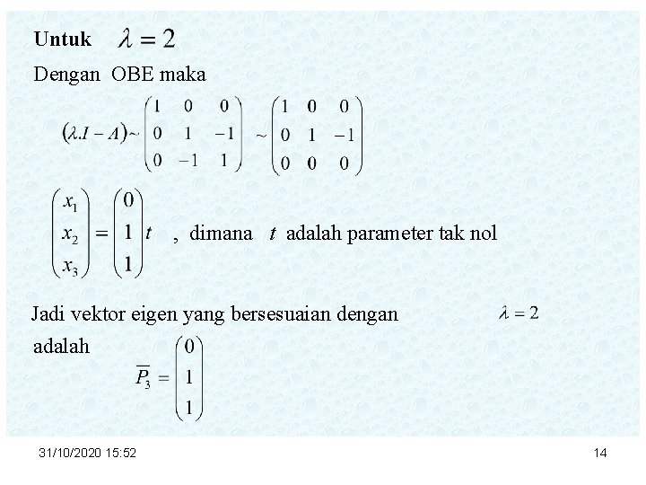 Untuk Dengan OBE maka , dimana t adalah parameter tak nol Jadi vektor eigen