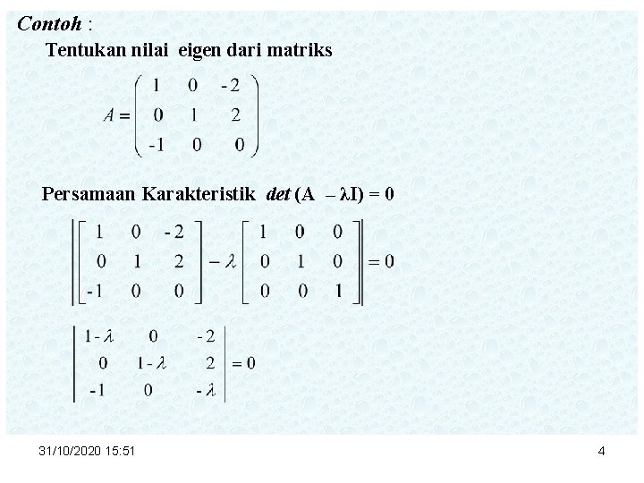Contoh : Tentukan nilai eigen dari matriks Persamaan Karakteristik det (A – λI) =