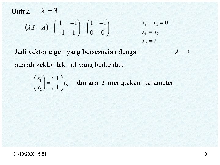 Untuk Jadi vektor eigen yang bersesuaian dengan adalah vektor tak nol yang berbentuk ,