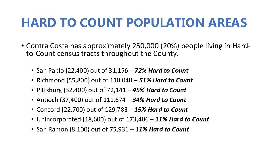 HARD TO COUNT POPULATION AREAS • Contra Costa has approximately 250, 000 (20%) people