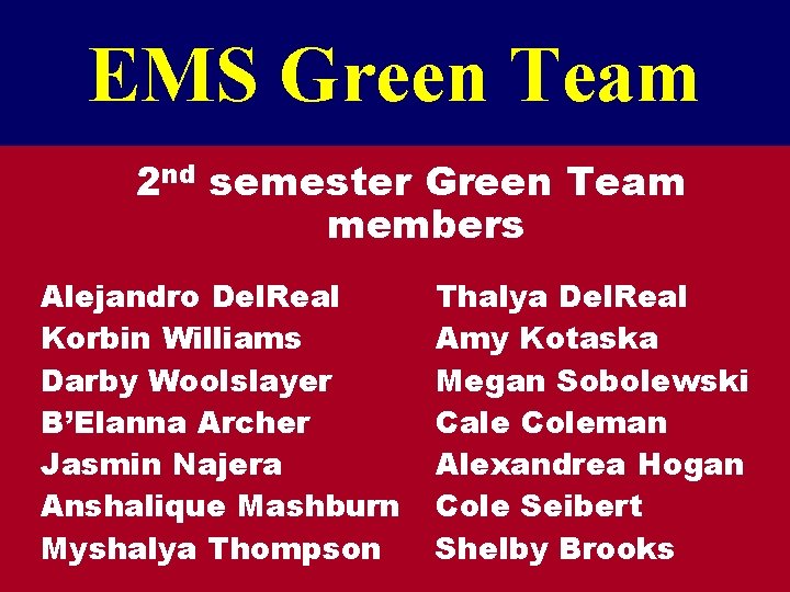 EMS Green Team 2 nd semester Green Team members Alejandro Del. Real Korbin Williams