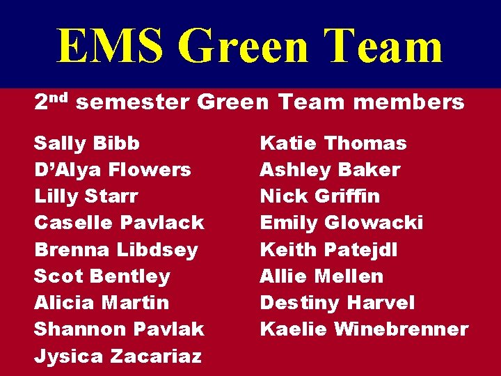 EMS Green Team 2 nd semester Green Team members Sally Bibb D’Alya Flowers Lilly