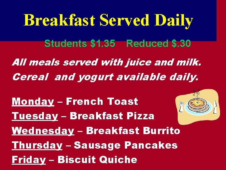 Breakfast Served Daily Students $1. 35 Reduced $. 30 All meals served with juice