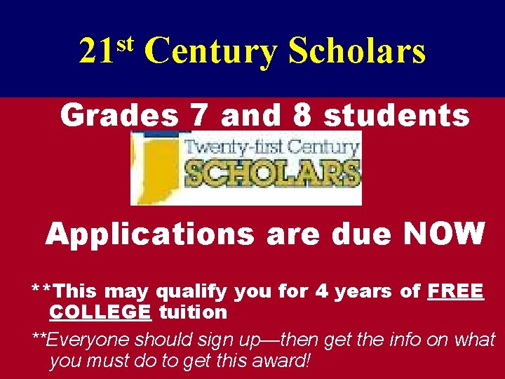 st 21 Century Scholars Grades 7 and 8 students Applications are due NOW **This