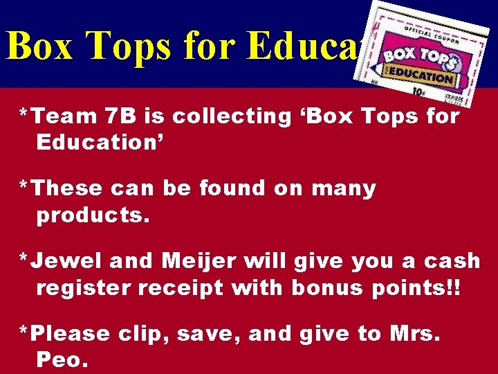 Box Tops for Education *Team 7 B is collecting ‘Box Tops for Education’ *These