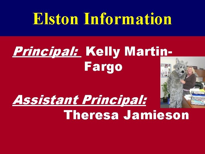 Elston Information Principal: Kelly Martin. Fargo Assistant Principal: Theresa Jamieson 