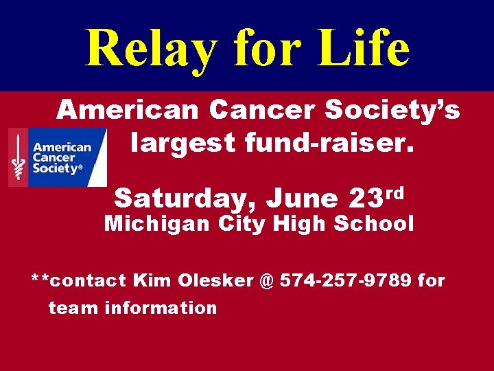 Relay for Life American Cancer Society’s largest fund-raiser. Saturday, June 23 rd Michigan City