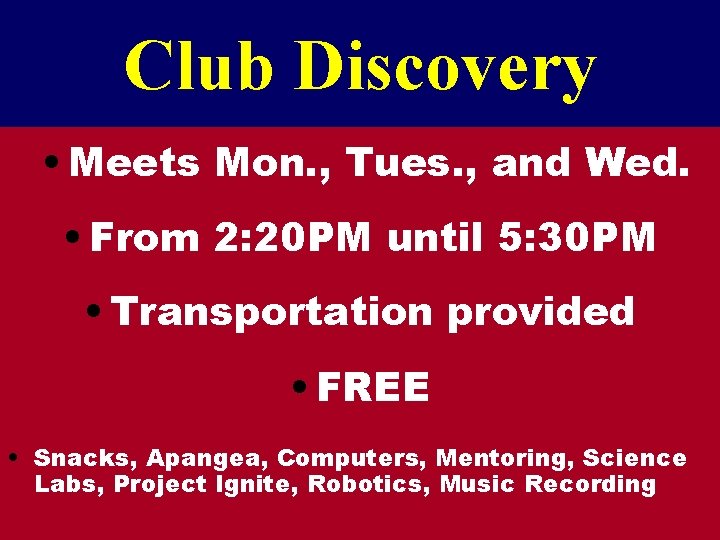 Club Discovery • Meets Mon. , Tues. , and Wed. • From 2: 20