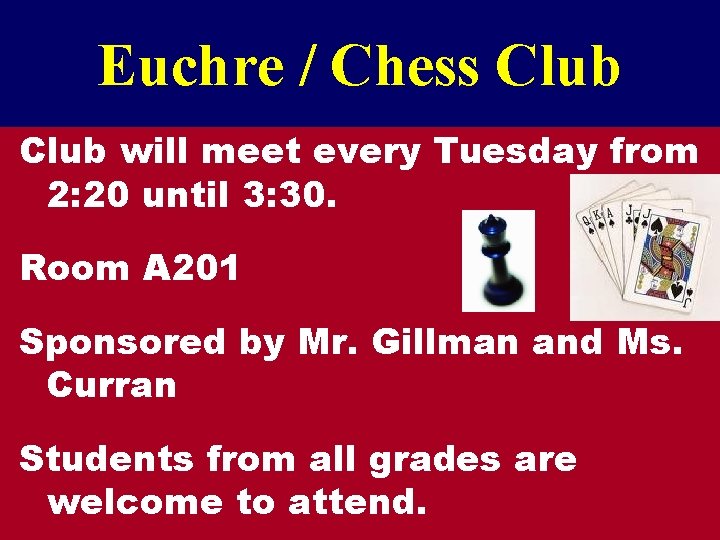 Euchre / Chess Club will meet every Tuesday from 2: 20 until 3: 30.