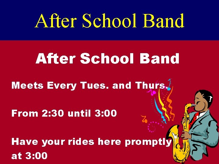 After School Band Meets Every Tues. and Thurs. From 2: 30 until 3: 00