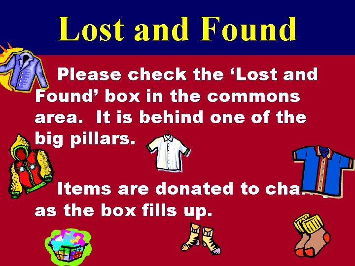 Lost and Found Please check the ‘Lost and Found’ box in the commons area.